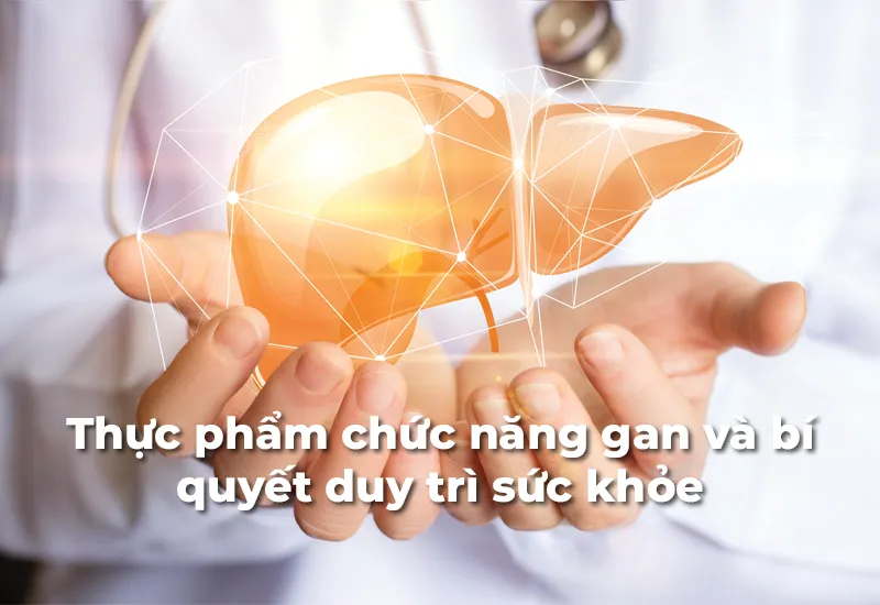 Thực phẩm chức năng gan Hỗ trợ sức khỏe