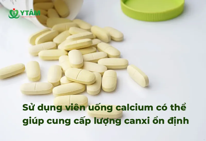 Sử dụng viên uống calcium có thể giúp cung cấp lượng canxi ổn định