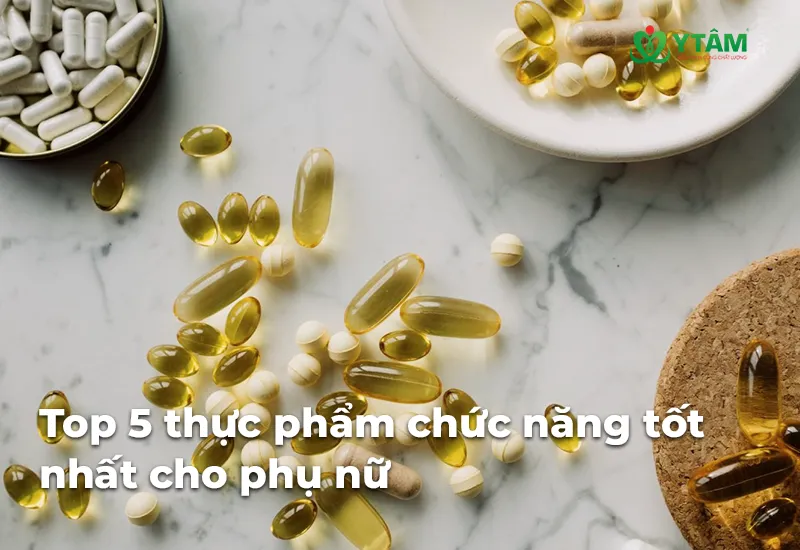 Top 5 thực phẩm chức năng tốt nhất cho phụ nữ