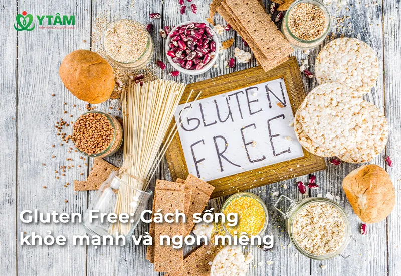 Gluten Free: Cách sống khỏe mạnh và ngon miệng