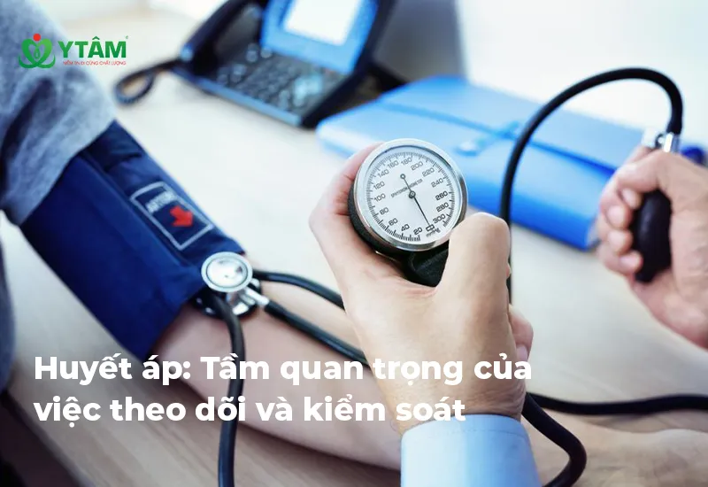 Huyết áp: Tầm quan trọng của việc theo dõi và kiểm soát