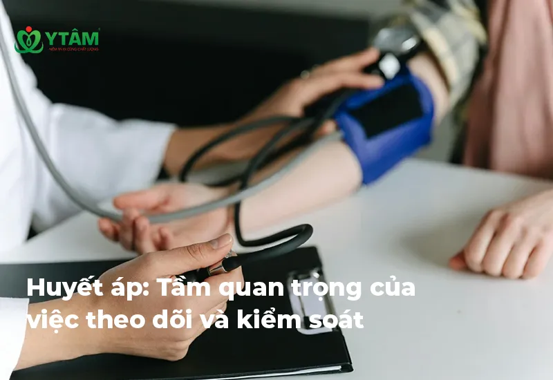 Huyết áp: Tầm quan trọng của việc theo dõi và kiểm soát