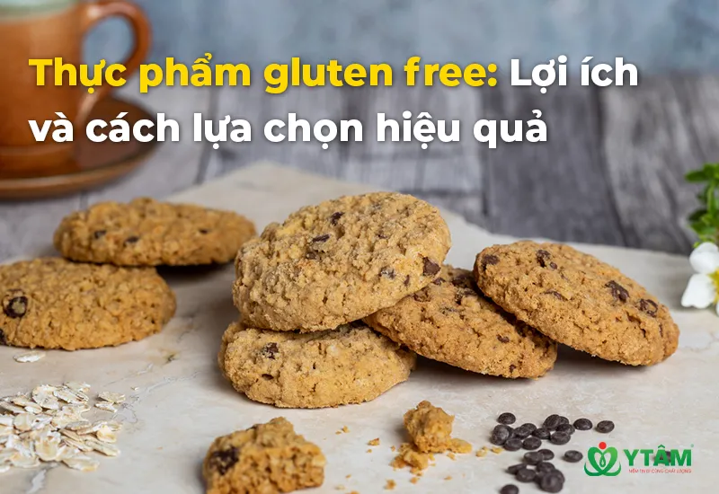 Thực phẩm gluten free: Lợi ích và cách lựa chọn hiệu quả