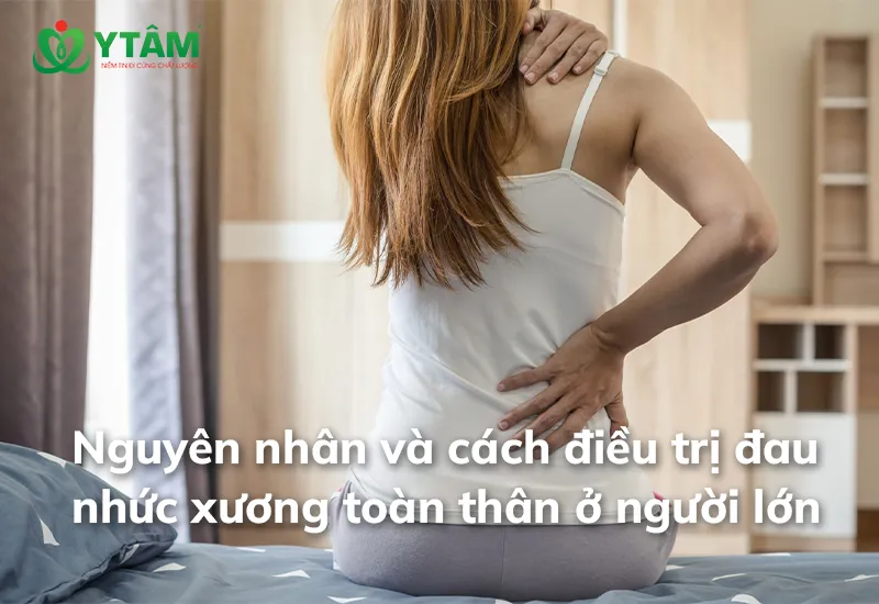 Nguyên nhân và cách điều trị đau nhức xương toàn thân ở người lớn